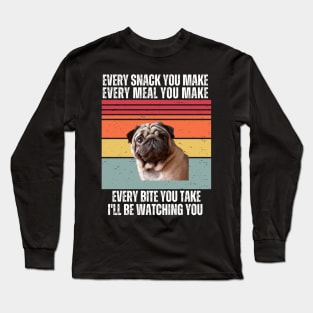 "Every Snack You Make, Every Meal You Make, Every Bite You Take, I'll be Watching You Long Sleeve T-Shirt